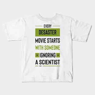 Every disaster movie starts with someone ignoring a scientist #4 Kids T-Shirt